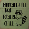 Mentally Ill but Totally Chill | Funny Sawdust City Signs
