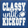 Classy until kickoff | Sawdust City Wood Team Signs