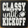 Classy until kickoff | Sawdust City Wood Team Signs