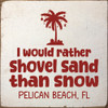 I'd rather shovel sand than snow - CUSTOM | Sawdust City Signs