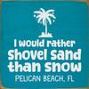 I'd rather shovel sand than snow - CUSTOM
