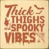 Thick thighs and spooky vibes | Sawdust City Wood Signs