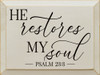 He restores my soul - Psalm 23:3