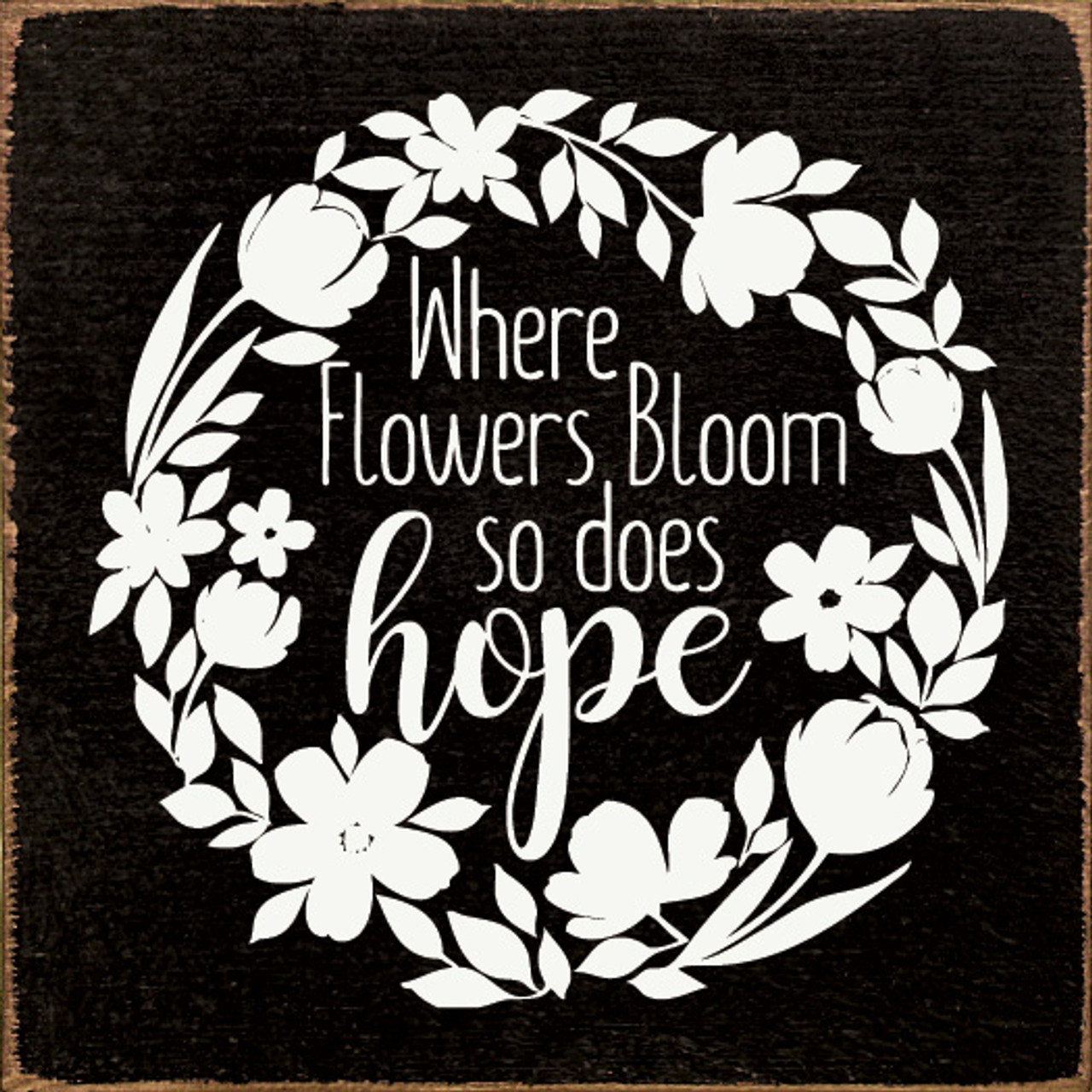 Where Flowers Bloom So Does Hope (Flower Wreath)|Inspirational