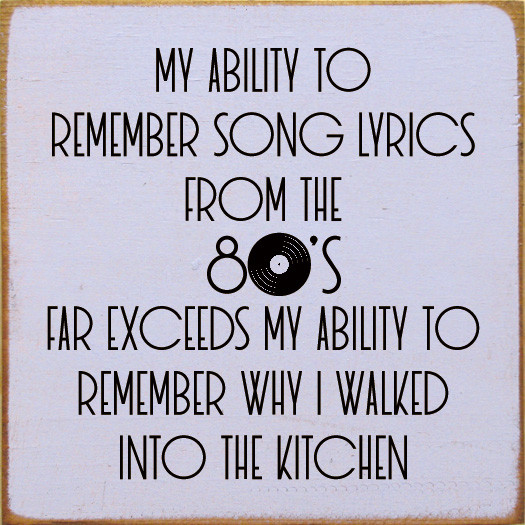 My Ability To Remember Song Lyrics From The 80's Far Exceeds