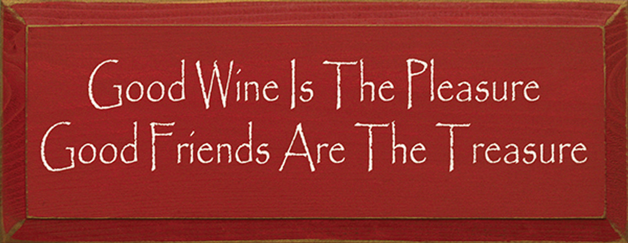 Good Wine Is The Pleasure Good Friends Are The Treasure Sign