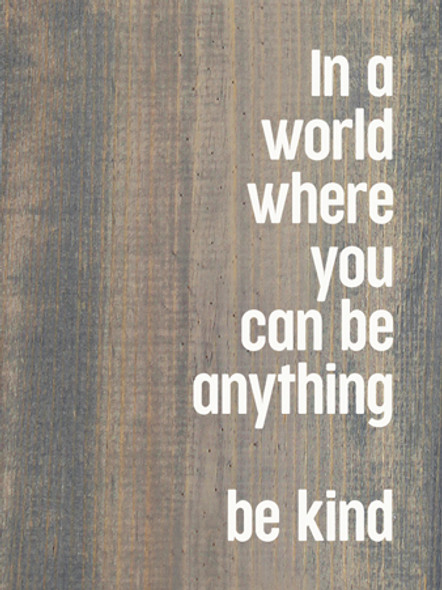 In A World Where You Can Be Anything Be Kind | Wood Farmhouse Sign | Sawdust City Wholesale Signs