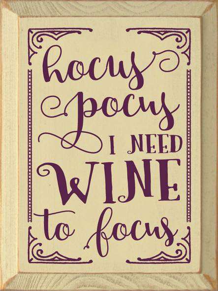 Hocus Pocus I Need Wine To Focus - Wooden Sign shown in Old Cream with Elderberry lettering