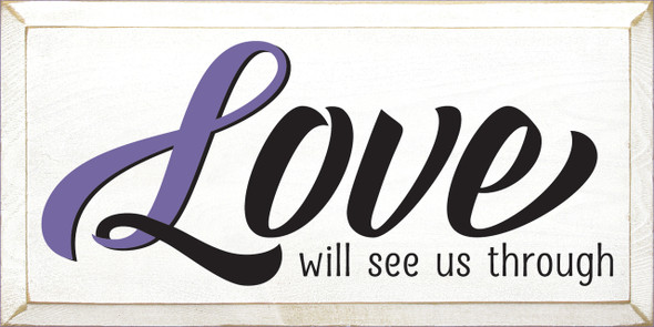 Love Will See Us Through - Awareness Ribbon Sign