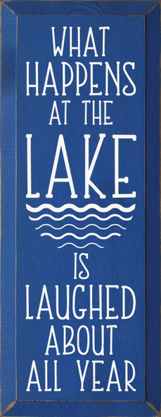 7"x18" Wood Sign - What Happens At The Lake Is Laughed About All Year - Old Royal & Cottage White