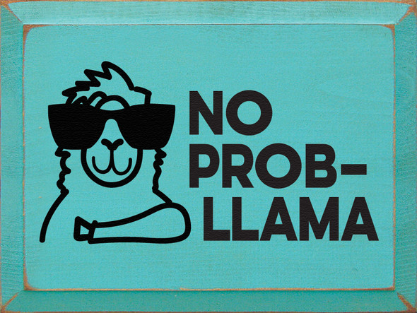 9"x12" Wood Sign - No Prob-llama - Old Aqua & Black