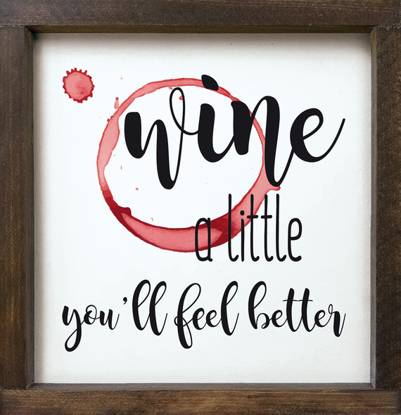 12"x12" Framed Sign - Wine A Little, You'll Feel Better