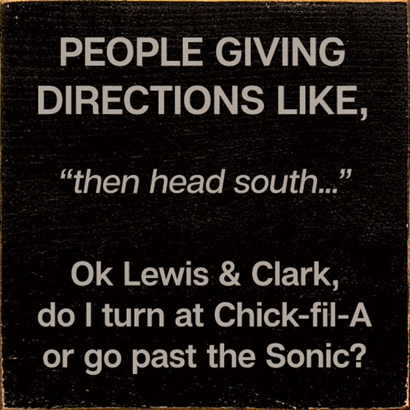 People giving directions like, "then head south..." Ok Lewis & Clark, do I turn at Chick-fil-A or go past the Sonic? | Sawdust City Wood Signs - Old Black & Cottage White