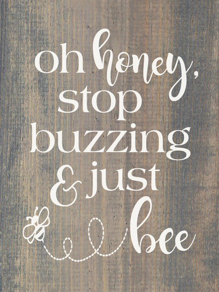Oh honey, stop buzzing & just bee | Cute Wholesale Signs | Sawdust City Wood Signs