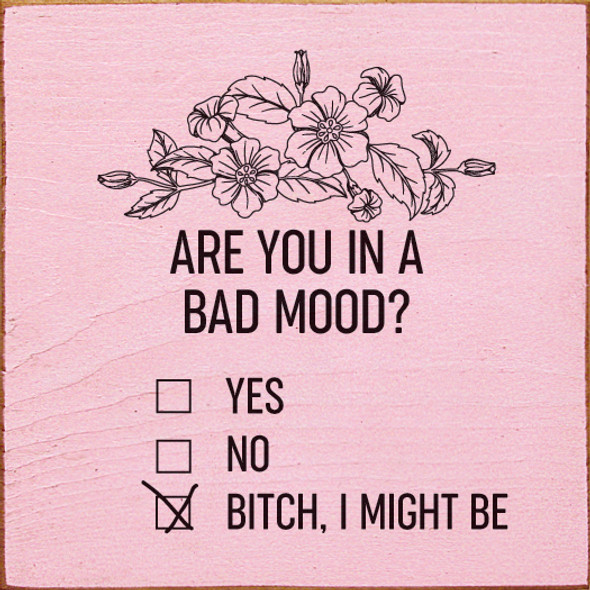 Are you in a bad mood? Yes. No. B!tch, I might be (checkboxes) | Wood Wholesale Signs | Sawdust City Wood Signs