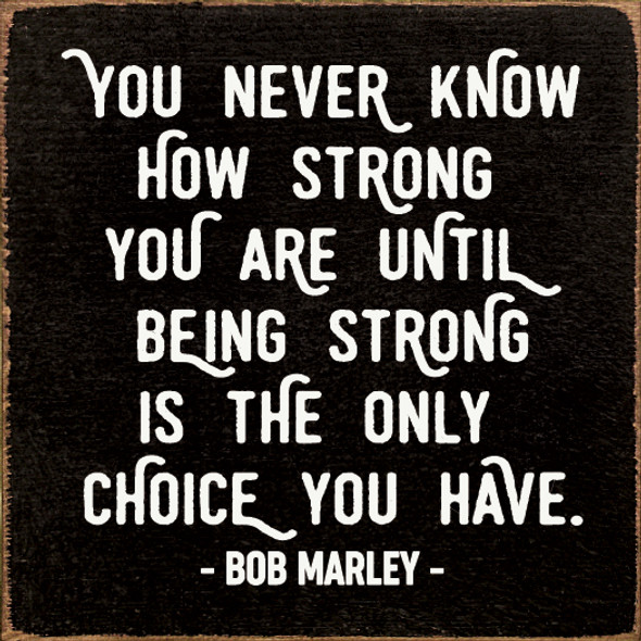 You never know how strong you are  - Bob Marley Quote | Wholesale Wood Décor Sign | Sawdust City Wholesale Signs