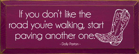 If You Don't Like The Road... - Dolly Parton Quote | Wood Signs With Great Quotes | Sawdust City Wood Signs Wholesale