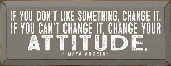 If You Don't Like Something - Maya Angela Quote | Wood Sign with Maya Angelou Quote | Sawdust City Wood Sign Wholesale