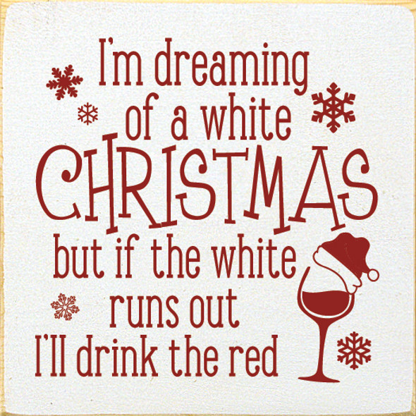 I'm dreaming of a white Christmas but if the white runs out I'll drink..