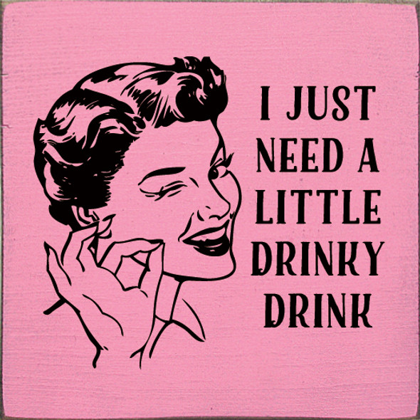 I just need a little drinky drink