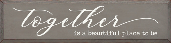 Together Is Beautiful Place To Be (Mixed Font)|Friends & Family Wood  Sign| Sawdust City Wholesale Signs