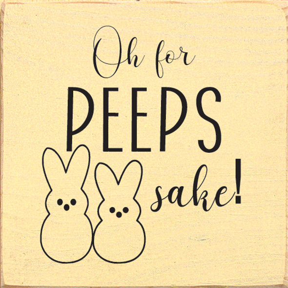 Oh For Peeps Sake!|Funny Easter Wood  Sign| Sawdust City Wholesale Signs