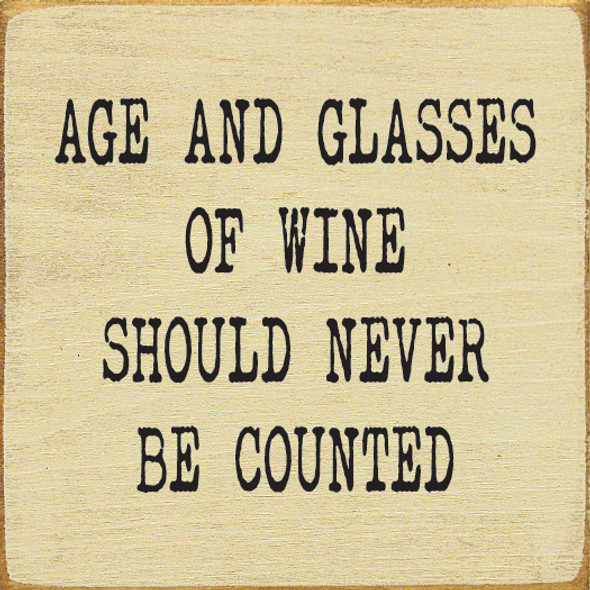 Age And Glasses Of Wine Should Never Be Counted |Wine Wood  Sign| Sawdust City Wholesale Signs