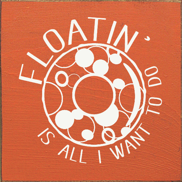 Floatin' is all I want to do |Lakeside Wood Sign| Sawdust City Wood Signs Wholesale