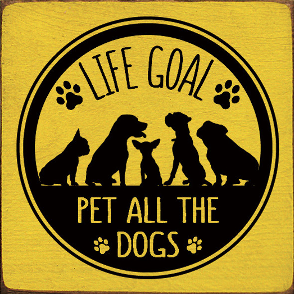 Life Goal: Pet all the dogs (Dogs and paws)|Wooden Dog  Signs | Sawdust City Wood Signs Wholesale