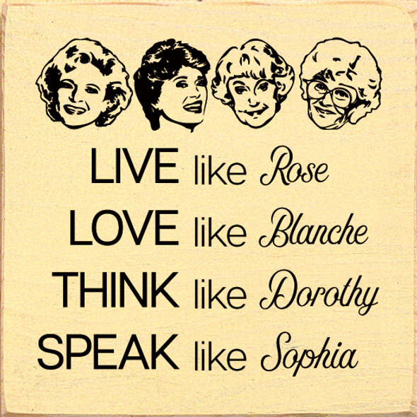 Live like Rose Love like Blanche Think like Dorothy Speak like Sophia