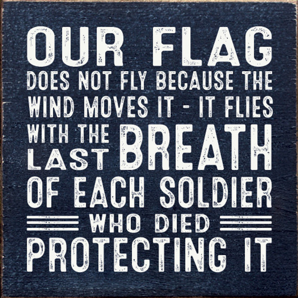 Our Flag Does Not Fly Because The Wind Moves It - It Flies With... |Patriotic Wood Signs | Sawdust City Wood Signs Wholesale