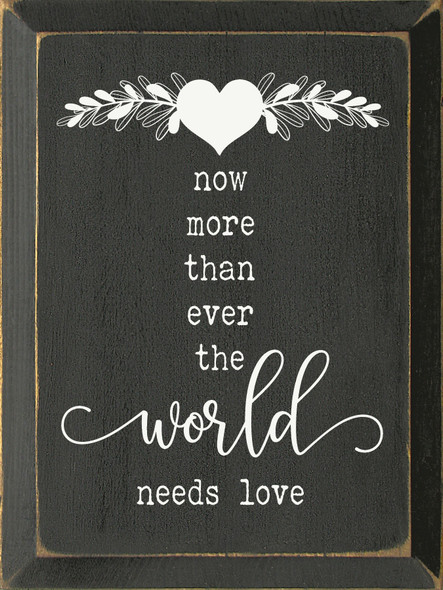 Now More Than Ever The World Needs Love (9x12)