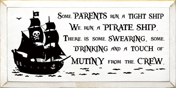 Some Parents Run A Tight Ship We Run A Pirate Ship. There Is Some Swearing...|Funny Family Wood Signs| Sawdust City Wood Signs Wholesale