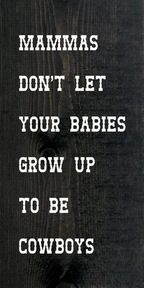 Mammas Don't Let Your Babies Grow Up To Be Cowboys (Farmhouse)|Western Wood Signs| Sawdust City Wood Signs Wholesale