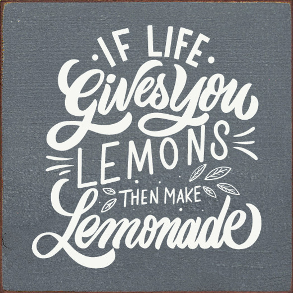 If Life Gives You Lemons Then Make Lemonade