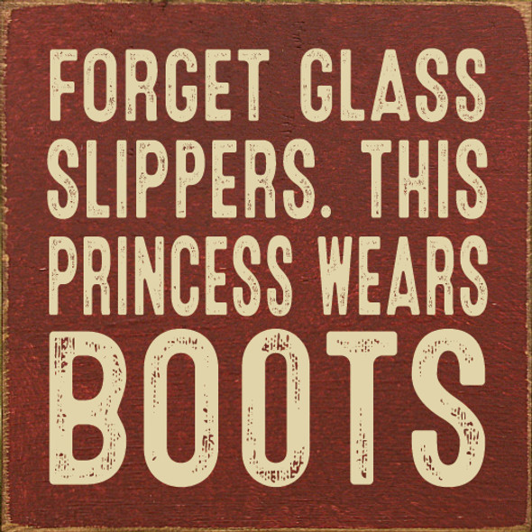 Forget Glass Slippers, This Princess Wears Boots (Rustic Font)|Cowgirl Wood Signs | Sawdust City Wood Signs Wholesale