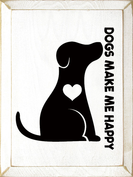 Dogs Make Me Happy | Wooden Dog Signs | Sawdust City Wood Signs Wholesale