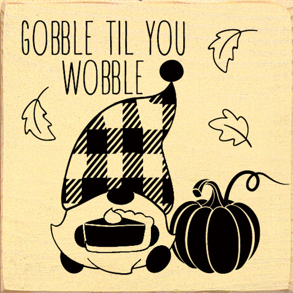 Gobble Til You Wobble | Wooden Thanksgiving Signs | Sawdust City Wood Signs Wholesale