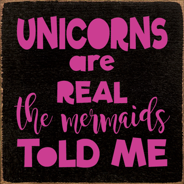 Unicorns Are Real The Mermaids Told Me | Funny Wooden  Signs | Sawdust City Wood Signs Wholesale