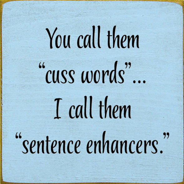 You Call Them "Cuss Words" I Call Them "Sentence Enhancers." | Funny  Wood Signs | Sawdust City Wood Signs Wholesale