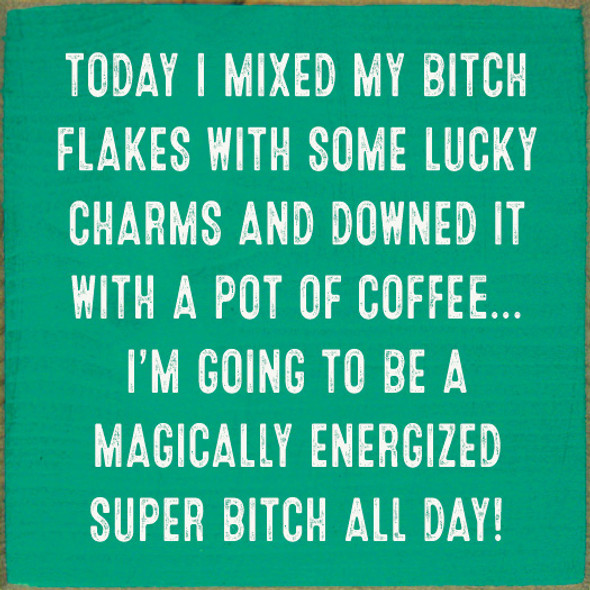 Today I Mixed My Bitch Flakes With Some Lucky Charms... | Signs with Swear Words | Funny Wood Signs | Sawdust City Wood Signs Wholesale