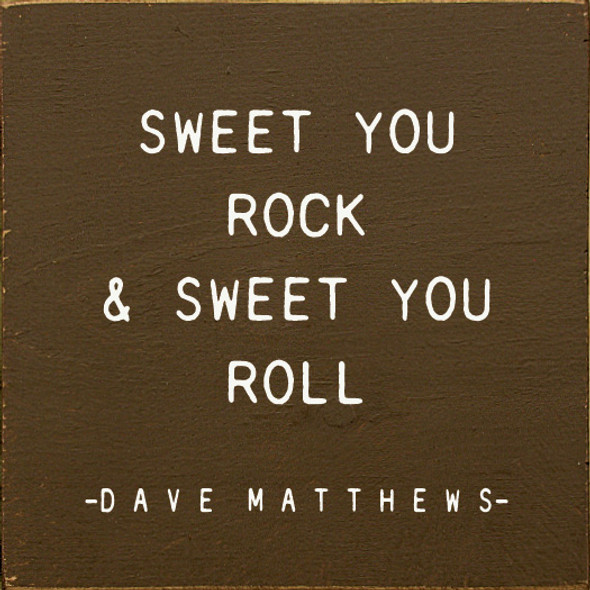 Sweet You Rock Sweet You Roll - Dave Matthews - | Wood Signs with Song Lyrics | Sawdust City Wood Signs Wholesale