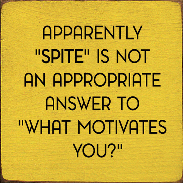 Apparently "Spite" Is Not An Appropriate Answer To "What Motivates You?" | Funny Wood  Signs | Sawdust City Wood Signs Wholesale