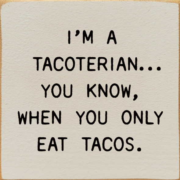 I'm A Tacoterian... You Know, When You Only Eat Tacos. | Wooden Taco Signs | Sawdust City Wood Signs Wholesale