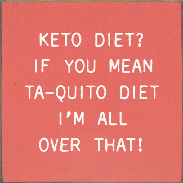 Keto Diet? If You Mean Ta-Quito Diet I'm All Over That! | Funny Wooden Signs | Sawdust City Wood Signs Wholesale