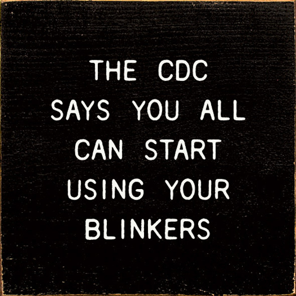 The CDC Says You All Can Start Using Your Blinkers  | Funny Wooden Signs | Sawdust City Wood Signs Wholesale
