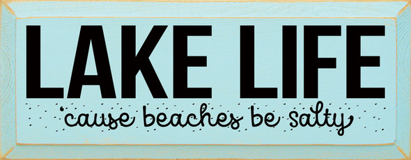 Lake Life 'cause Beaches Be Salty | Wooden Beachside Signs | Sawdust City Wood Signs Wholesale
