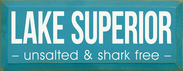 Lake Superior - Unsalted & Shark Free - | Wooden Lakeside Signs | Sawdust City Wood Signs Wholesale