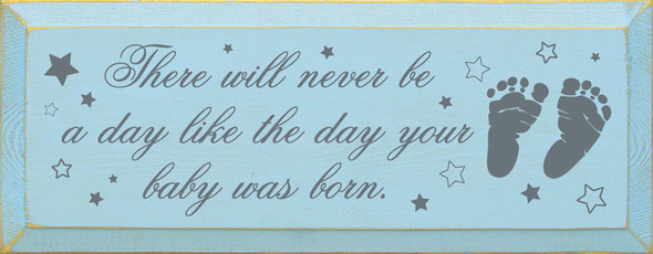 There will never be a day like the day your baby was born | Wooden Signs for Parents| Sawdust City Wood Signs Wholesale
