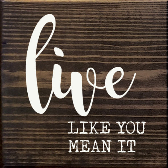 Live Like you mean it | Inspirational Signs | Sawdust City Wood Signs Wholesale